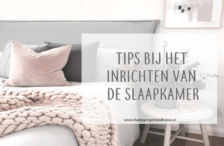 Geroosterd Doorweekt kleurstof TIPS BIJ HET INRICHTEN VAN DE SLAAPKAMER + INSPIRATIE - Happy Organized Home